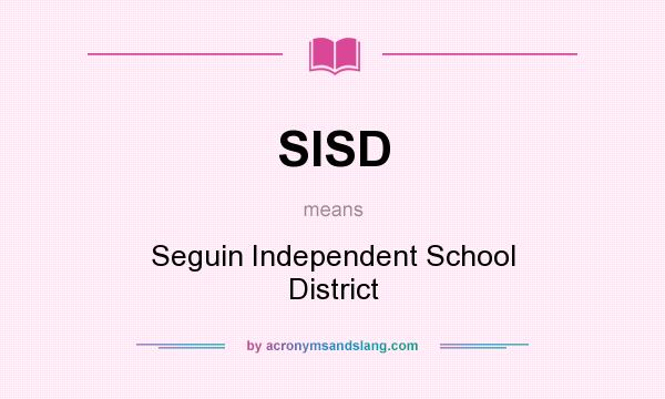 What does SISD mean? It stands for Seguin Independent School District