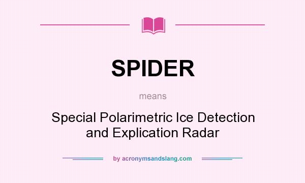 What does SPIDER mean? It stands for Special Polarimetric Ice Detection and Explication Radar