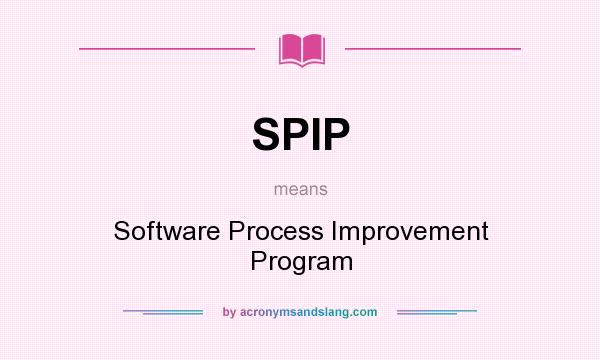What does SPIP mean? It stands for Software Process Improvement Program