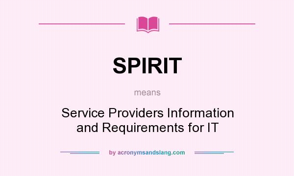 What does SPIRIT mean? It stands for Service Providers Information and Requirements for IT