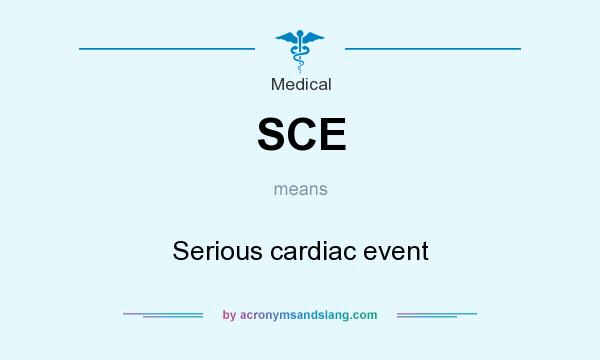 What does SCE mean? It stands for Serious cardiac event