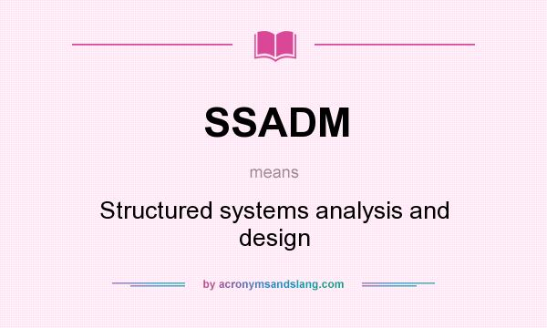 What does SSADM mean? It stands for Structured systems analysis and design