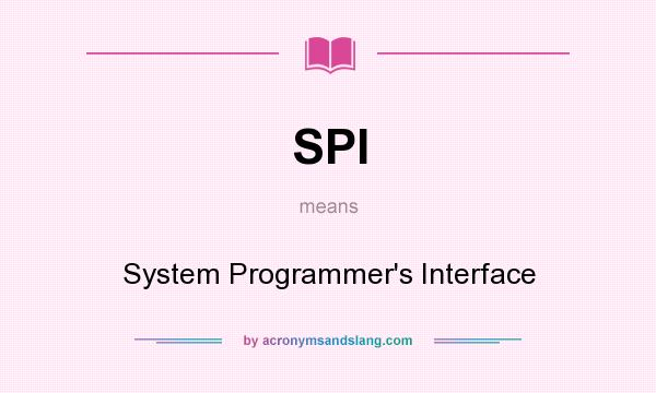 What does SPI mean? It stands for System Programmer`s Interface