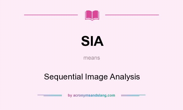 What does SIA mean? It stands for Sequential Image Analysis