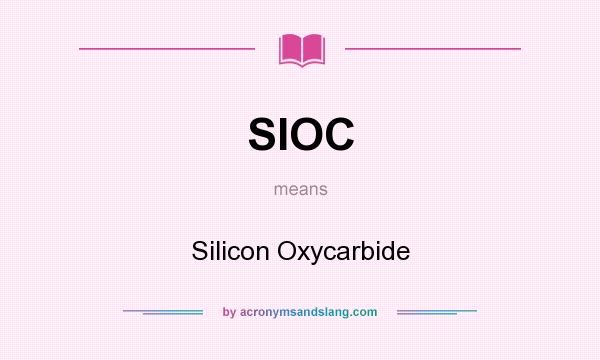 What does SIOC mean? It stands for Silicon Oxycarbide