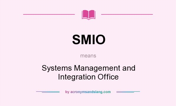 What does SMIO mean? It stands for Systems Management and Integration Office
