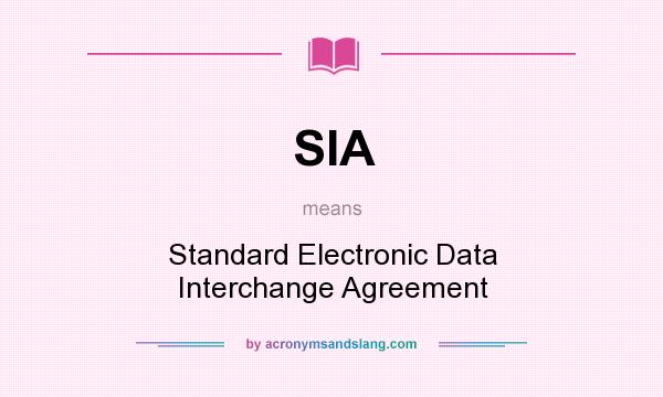 What does SIA mean? It stands for Standard Electronic Data Interchange Agreement