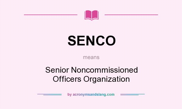What does SENCO mean? It stands for Senior Noncommissioned Officers Organization