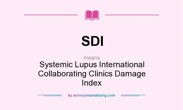 What does SDI mean? It stands for Systemic Lupus International Collaborating Clinics Damage Index