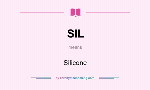 What does SIL mean? It stands for Silicone