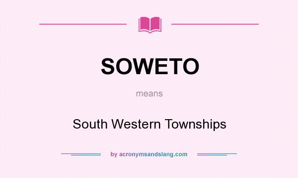 What does SOWETO mean? It stands for South Western Townships
