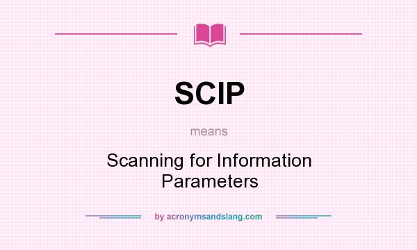 What does SCIP mean? It stands for Scanning for Information Parameters