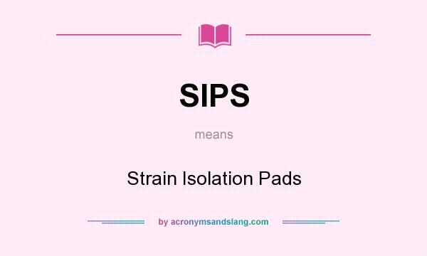 What does SIPS mean? It stands for Strain Isolation Pads