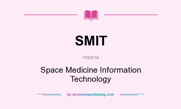 What does SMIT mean? It stands for Space Medicine Information Technology