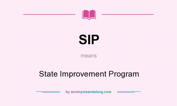 What does SIP mean? It stands for State Improvement Program