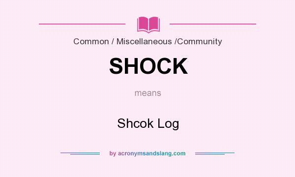 What does SHOCK mean? It stands for Shcok Log
