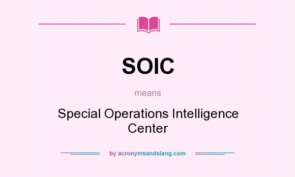 What does SOIC mean? It stands for Special Operations Intelligence Center