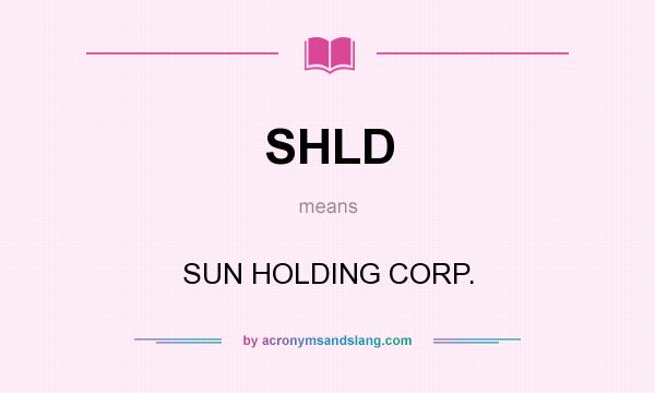 What does SHLD mean? It stands for SUN HOLDING CORP.
