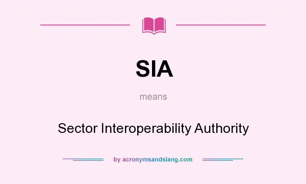 What does SIA mean? It stands for Sector Interoperability Authority