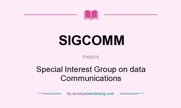 What does SIGCOMM mean? It stands for Special Interest Group on data Communications