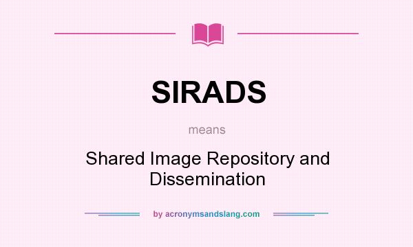 What does SIRADS mean? It stands for Shared Image Repository and Dissemination