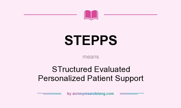 What does STEPPS mean? It stands for STructured Evaluated Personalized Patient Support