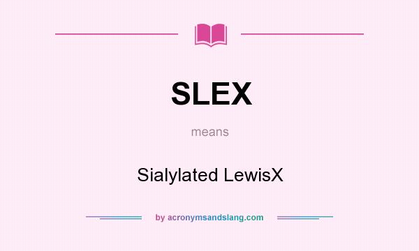 What does SLEX mean? It stands for Sialylated LewisX