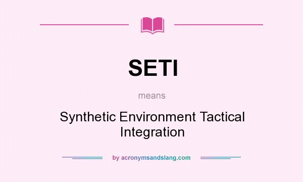 What does SETI mean? It stands for Synthetic Environment Tactical Integration