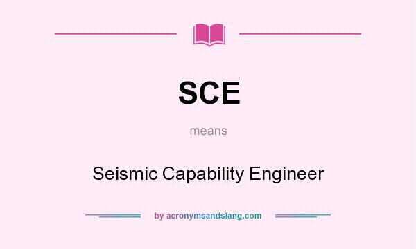 What does SCE mean? It stands for Seismic Capability Engineer