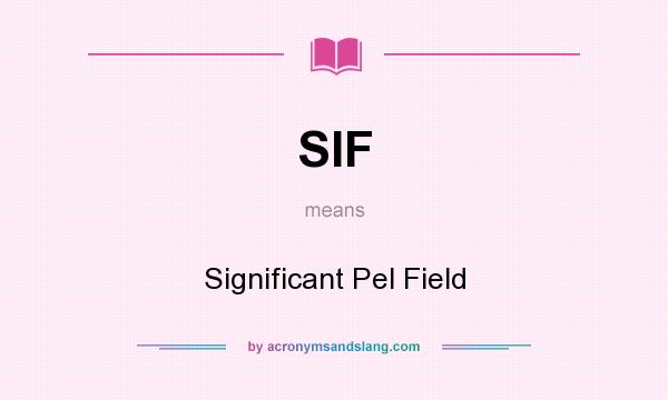 What does SIF mean? It stands for Significant Pel Field