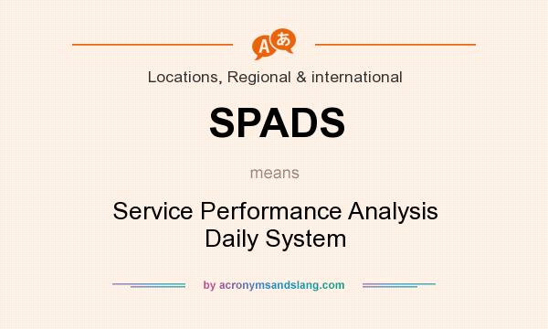 What does SPADS mean? It stands for Service Performance Analysis Daily System