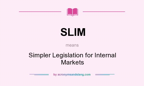 What does SLIM mean? It stands for Simpler Legislation for Internal Markets
