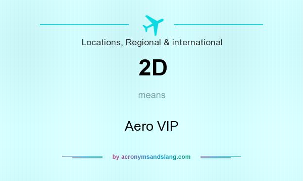 What does 2D mean? It stands for Aero VIP