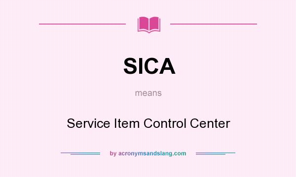 What does SICA mean? It stands for Service Item Control Center