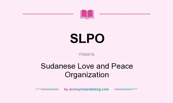 What does SLPO mean? It stands for Sudanese Love and Peace Organization