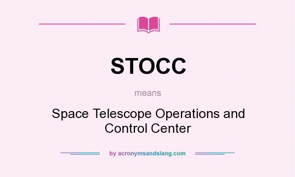 What does STOCC mean? It stands for Space Telescope Operations and Control Center