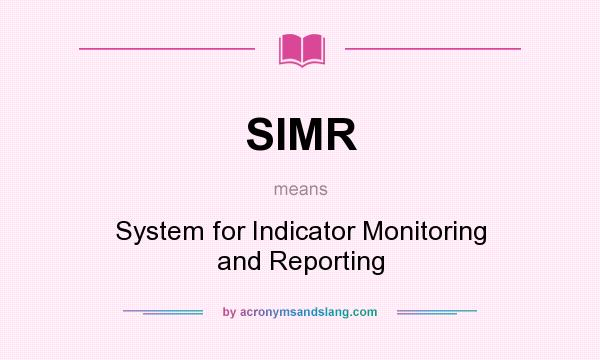 What does SIMR mean? It stands for System for Indicator Monitoring and Reporting