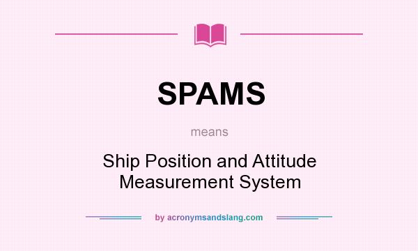 What does SPAMS mean? It stands for Ship Position and Attitude Measurement System