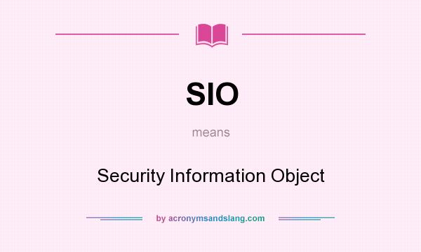 What does SIO mean? It stands for Security Information Object