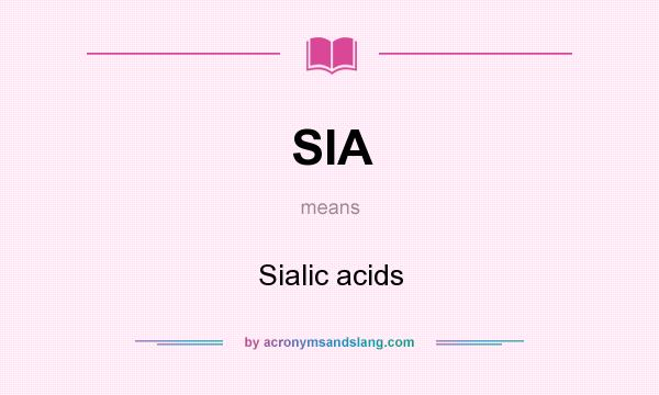 What does SIA mean? It stands for Sialic acids