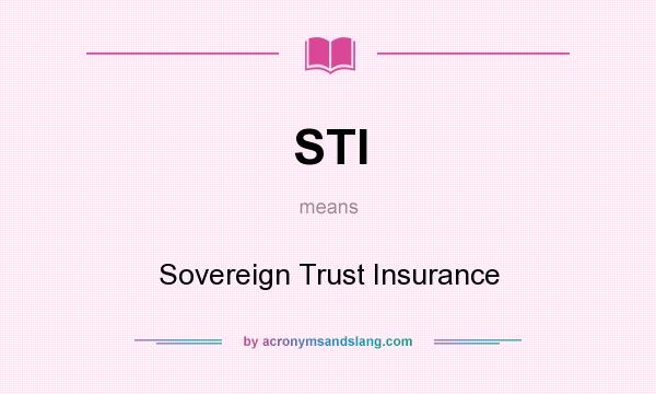 What does STI mean? It stands for Sovereign Trust Insurance