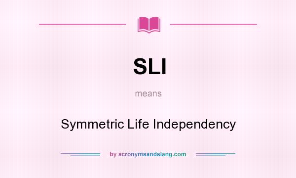 What does SLI mean? It stands for Symmetric Life Independency