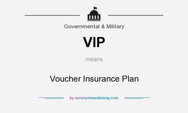What does VIP mean? It stands for Voucher Insurance Plan