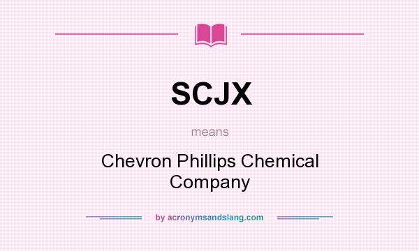 What does SCJX mean? It stands for Chevron Phillips Chemical Company