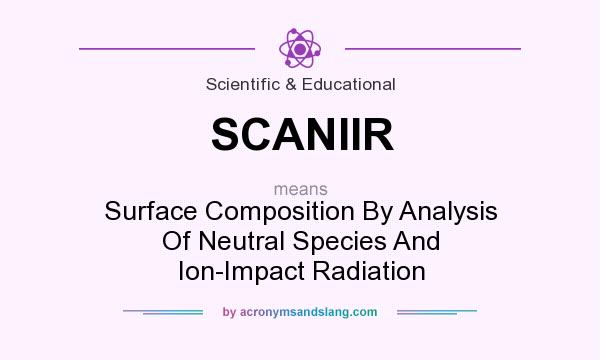 What does SCANIIR mean? It stands for Surface Composition By Analysis Of Neutral Species And Ion-Impact Radiation