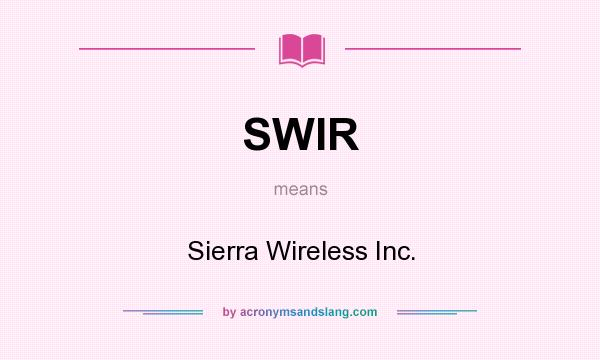 What does SWIR mean? It stands for Sierra Wireless Inc.