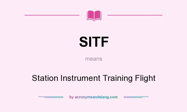 What does SITF mean? It stands for Station Instrument Training Flight