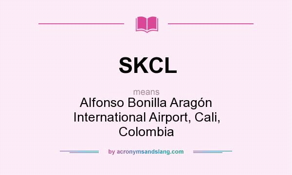What does SKCL mean? It stands for Alfonso Bonilla Aragón International Airport, Cali, Colombia