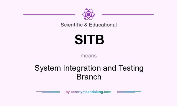 What does SITB mean? It stands for System Integration and Testing Branch