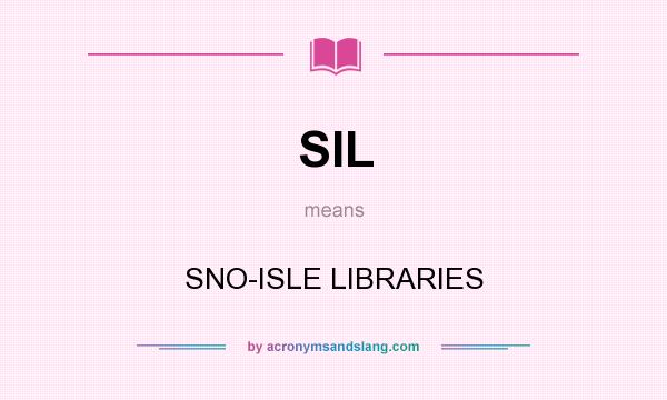 What does SIL mean? It stands for SNO-ISLE LIBRARIES